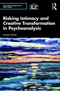 Risking Intimacy and Creative Transformation in Psychoanalysis