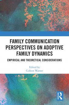 Family Communication Perspectives on Adoptive Family Dynamics