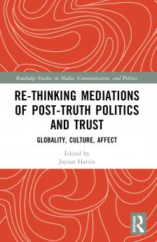 Re-thinking Mediations of Post-truth Politics and Trust