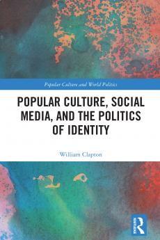 Popular Culture Social Media and the Politics of Identity
