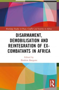Disarmament Demobilisation and Reintegration of Ex-Combatants in Africa