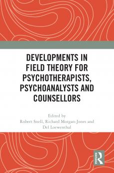 Developments in Field Theory for Psychotherapists Psychoanalysts and Counsellors