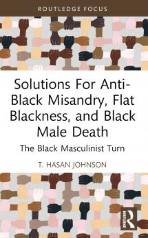 Solutions For Anti-Black Misandry Flat Blackness and Black Male Death