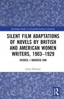Silent Film Adaptations of Novels by British and American Women Writers 1903-1929