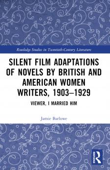 Silent Film Adaptations of Novels by British and American Women Writers 1903-1929