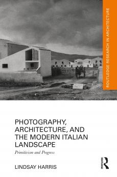 Photography Architecture and the Modern Italian Landscape