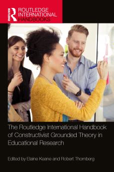 Routledge International Handbook of Constructivist Grounded Theory in Educational Research