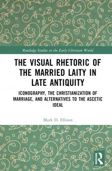 Visual Rhetoric of the Married Laity in Late Antiquity