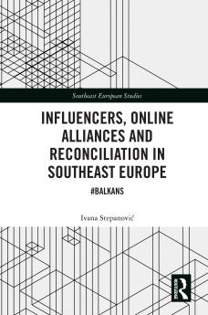 Influencers Online Alliances and Reconciliation in Southeast Europe
