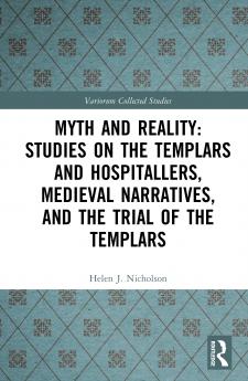 Myth and Reality: Studies on the Templars and Hospitallers Medieval Narratives and the Trial of the Templars