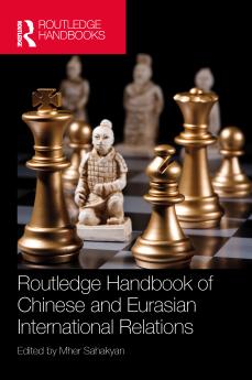 Routledge Handbook of Chinese and Eurasian International Relations