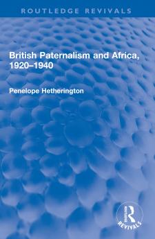 British Paternalism and Africa 1920–1940