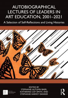 Autobiographical Lectures of Leaders in Art Education 2001–2021