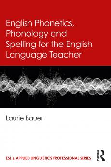 English Phonetics Phonology and Spelling for the English Language Teacher