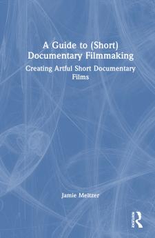 Guide to (Short) Documentary Filmmaking