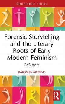 Forensic Storytelling and the Literary Roots of Early Modern Feminism