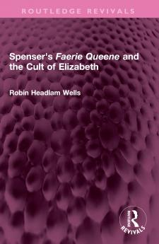 Spenser's Faerie Queene and the Cult of Elizabeth