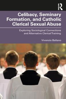 Celibacy Seminary Formation and Catholic Clerical Sexual Abuse
