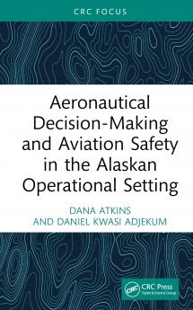 Aeronautical Decision-Making and Aviation Safety in the Alaskan Operational Setting