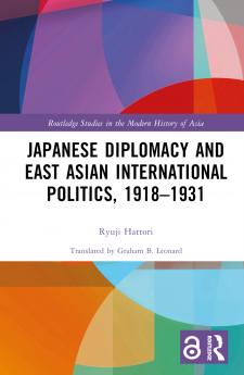 Japanese Diplomacy and East Asian International Politics 1918–1931