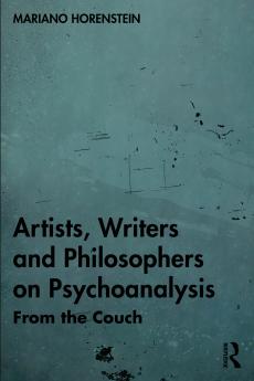 Artists Writers and Philosophers on Psychoanalysis