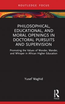 Philosophical Educational and Moral Openings in Doctoral Pursuits and Supervision