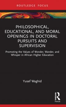 Philosophical Educational and Moral Openings in Doctoral Pursuits and Supervision