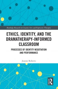 Ethics Identity and the Dramatherapy-informed Classroom