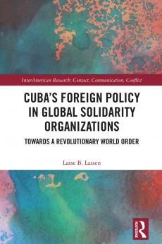 Cuba’s Foreign Policy in Global Solidarity Organizations