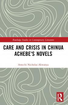 Care and Crisis in Chinua Achebe's Novels