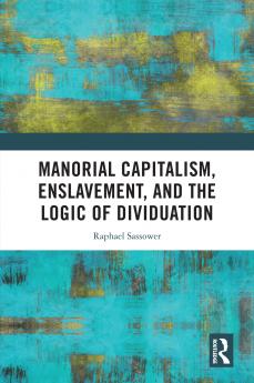 Manorial Capitalism Enslavement and the Logic of Dividuation