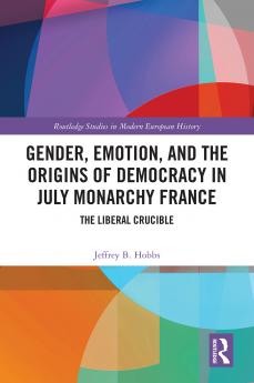 Gender Emotion and the Origins of Democracy in July Monarchy France