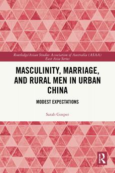 Masculinity Marriage and Rural Men in Urban China