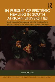 In Pursuit of Epistemic Healing in South African Universities