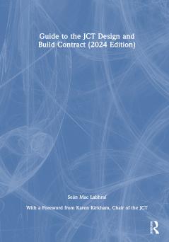 Guide to the JCT Design and Build Contract - 2024 Edition