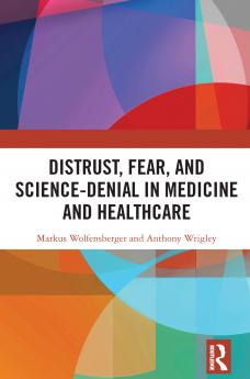 Distrust Fear and Science-Denial in Medicine and Healthcare