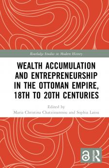 Wealth Accumulation and Entrepreneurship in the Ottoman Empire 18th to 20th Centuries