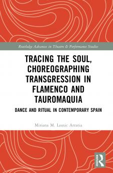 Tracing the Soul Choreographing Transgression in Flamenco and Tauromaquia