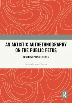 Artistic Autoethnography on the Public Fetus