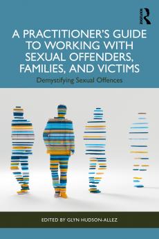 Practitioner’s Guide to Working with Sexual Offenders Families and Victims