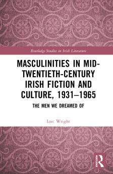 Masculinities in Mid-Twentieth-Century Irish Fiction and Culture 1931–1965