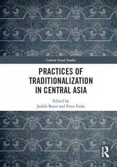 Practices of Traditionalization in Central Asia