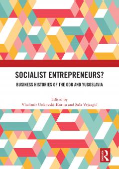Socialist Entrepreneurs? Business Histories of the GDR and Yugoslavia