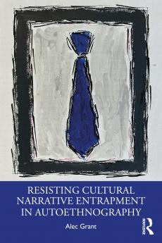 Resisting Cultural Narrative Entrapment in Autoethnography