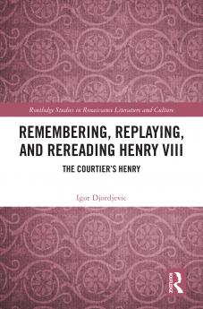 Remembering Replaying and Rereading Henry VIII