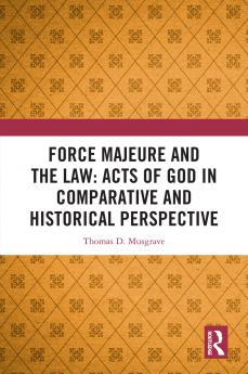 Force Majeure and the Law: Acts of God in Comparative and Historical Perspective