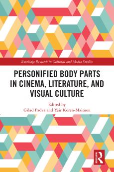 Personified Body Parts in Cinema Literature and Visual Culture
