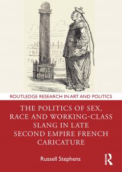 Politics of Sex Race and Working-Class Slang in Late Second Empire French Caricature
