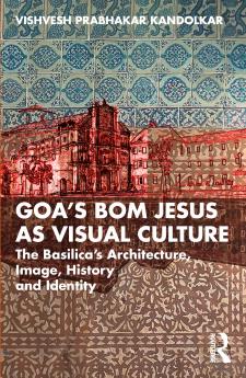 Goa’s Bom Jesus as Visual Culture