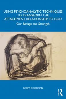 Using Psychoanalytic Techniques to Transform the Attachment Relationship to God